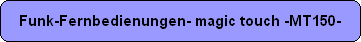 Funk-Fernbedienungen- magic touch -MT150-